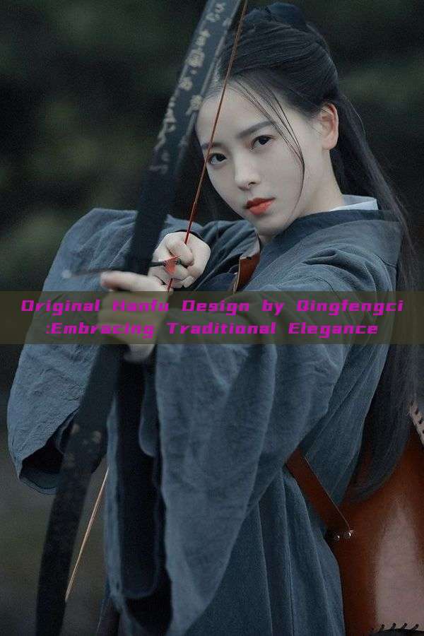 Original Hanfu Design by Qingfengci:Embracing Traditional Elegance Original Hanfu Design by Qingfengci:Embracing Traditional Elegance