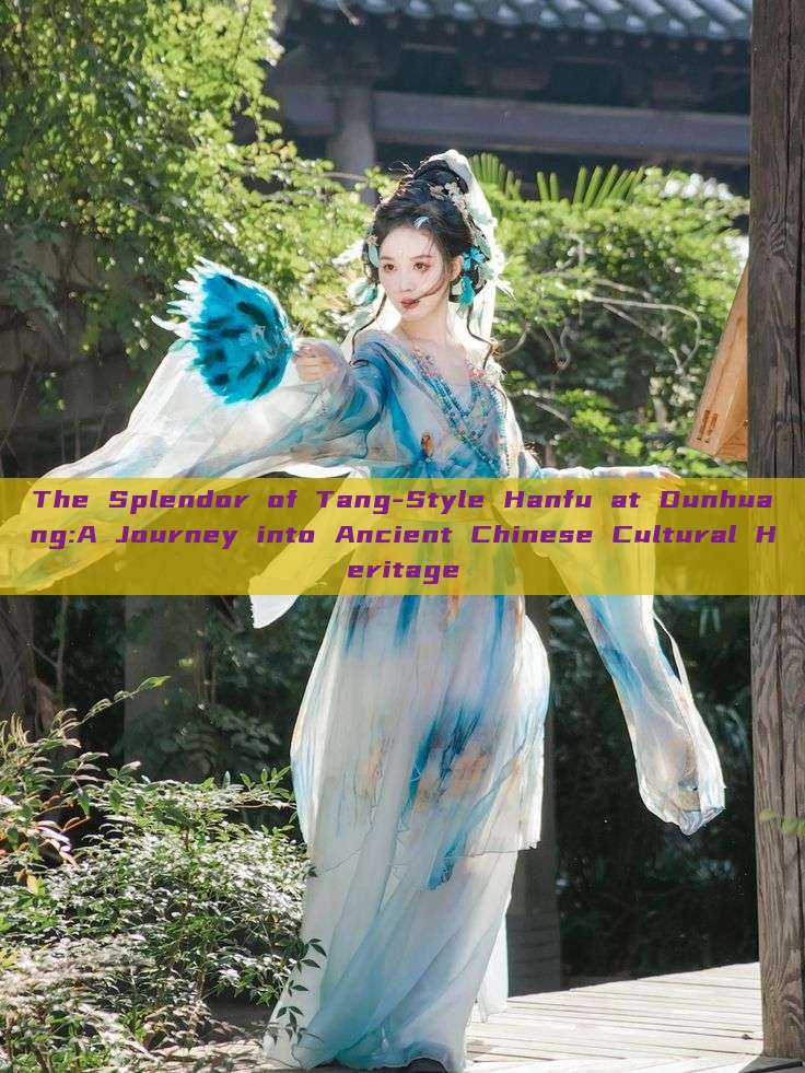 The Splendor of Tang-Style Hanfu at Dunhuang:A Journey into Ancient Chinese Cultural Heritage The Splendor of Tang-Style Hanfu at Dunhuang:A Journey into Ancient Chinese Cultural Heritage