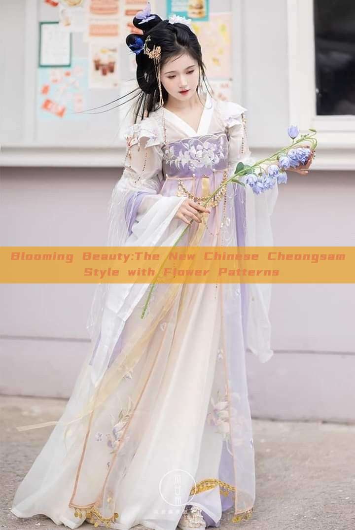 Blooming Beauty:The New Chinese Cheongsam Style with Flower Patterns Blooming Beauty:The New Chinese Cheongsam Style with Flower Patterns