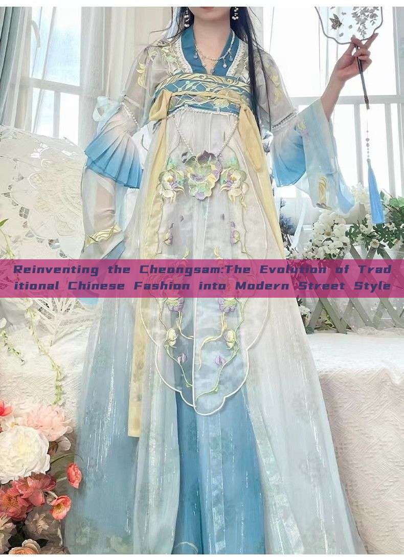 Reinventing the Cheongsam:The Evolution of Traditional Chinese Fashion into Modern Street Style Reinventing the Cheongsam:The Evolution of Traditional Chinese Fashion into Modern Street Style