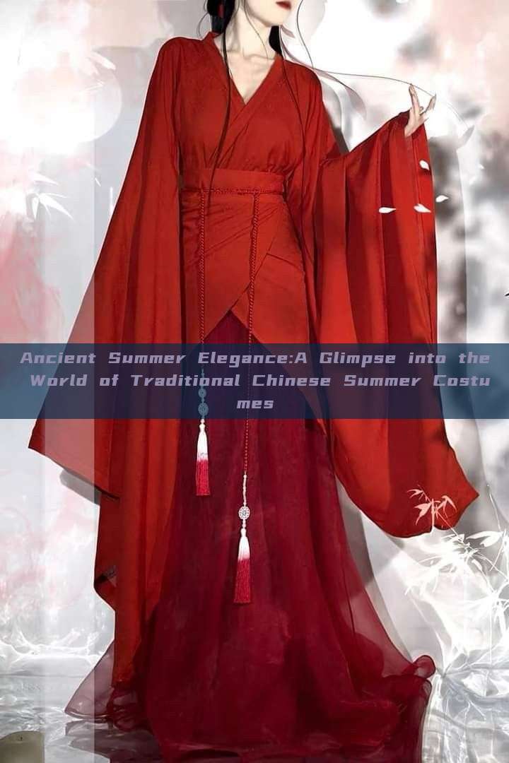 Ancient Summer Elegance:A Glimpse into the World of Traditional Chinese Summer Costumes Ancient Summer Elegance:A Glimpse into the World of Traditional Chinese Summer Costumes