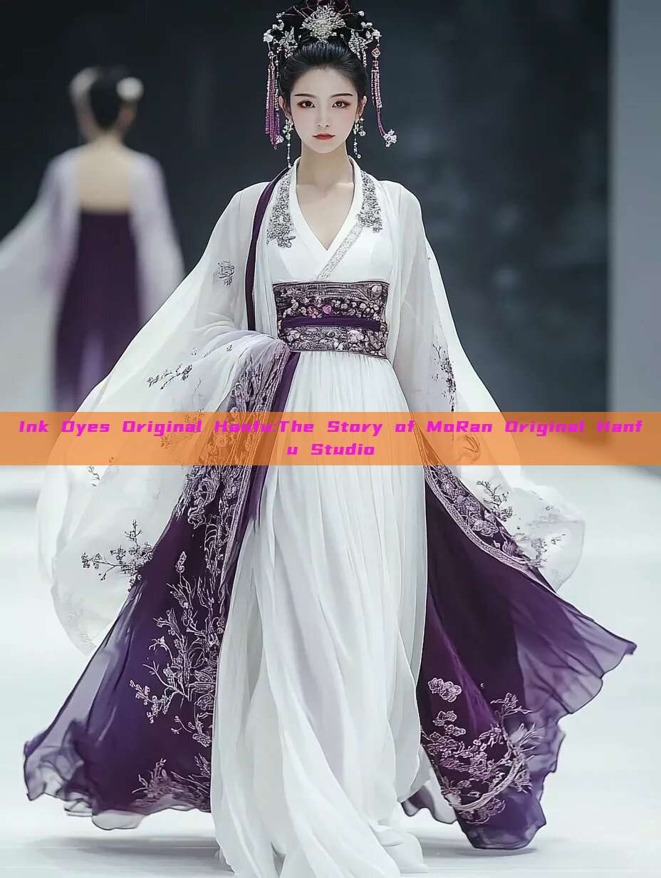 Ink Dyes Original Hanfu:The Story of MoRan Original Hanfu Studio Ink Dyes Original Hanfu:The Story of MoRan Original Hanfu Studio